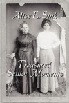 Treasured Senior Moments - Alice E. Sink