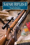 Safari Rifles II: Doubles, Magazine Rifles, and Cartridges for African Hunting - Craig Boddington