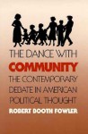 The Dance with Community: The Contemporary Debate in American Political Thought - Robert Booth Fowler, Lance Banning, Wilson Carey McWilliams