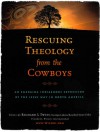 Rescuing Theology from the Cowboys: An Emerging Indigenous Expression of the Jesus Way in North America - Richard Twiss