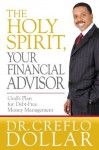 The Holy Spirit, Your Financial Advisor: God's Plan for Debt-Free Money Management - Creflo A. Dollar