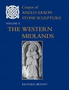 Corpus of Anglo-Saxon Stone Sculpture, Volume X: The Western Midlands - Richard Bryant