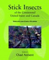 Stick Insects of the Continental United States and Canada: Species and Early Studies - Chad Arment