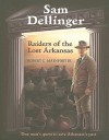 Sam Dellinger: Raiders of the Lost Arkansas - Robert C. Mainfort Jr.