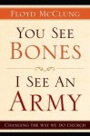 You See Bones, I See an Army: Changing the Way We do Church - Floyd McClung