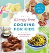 Allergy-free Cooking for Kids: More than 90 Yummy Savories & Sweets - Pamela Clark