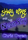 Shady Ridge and the Neon Sky - Chris Owen