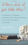 When Did I Get Like This?: The Screamer, the Worrier, the Dinosaur-Chicken-Nugget-Buyer, and Other Mothers I Swore I'd Never Be - Amy Wilson