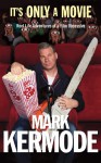 It's Only a Movie - Mark Kermode