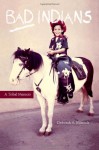 Bad Indians: A Tribal Memoir - Deborah A. Miranda