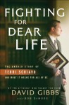 Fighting for Dear Life: The Untold Story of Terri Schiavo and What It Means for All of Us - David C. Gibbs, Bob DeMoss