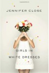 Girls in White Dresses - Jennifer Close