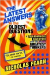 The Latest Answers to the Oldest Questions: A Philosophical Adventure with the World's Greatest Thinkers - Nicholas Fearn