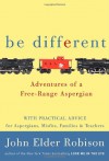 Be Different: Adventures of a Free-Range Aspergian - John Elder Robison