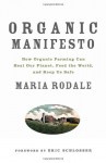 Organic Manifesto: How Organic Farming Can Heal Our Planet, Feed the World, and Keep Us Safe - Maria Rodale