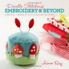 Doodle Stitching: Embroidery & Beyond: Crewel, Cross Stitch, Sashiko & More - Aimee Ray