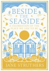 Beside the Seaside: A Celebration of the Place We Like to Be - Jane Struthers