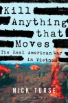 Kill Anything That Moves: The Real American War in Vietnam - Nick Turse