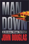 Man Down: A Broken Wings Thriller - John E. (Edward) Douglas