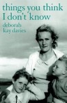 Things You Think I Don't Know - Deborah Kay Davies