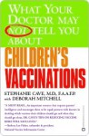 What Your Doctor May Not Tell You About Children's Vaccinations - Stephanie Cave, Deborah Mitchell