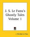 J. S. Le Fanu's Ghostly Tales, Volume 1 - Joseph Sheridan Le Fanu