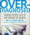 Overdiagnosed: Making People Sick in Pursuit of Health - H. Gilbert Welch, Lisa M. Schwartz, Steven Woloshin