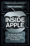 Inside Apple: The Secrets Behind the Past and Future Success of Steve Jobs's Iconic Brand - Adam Lashinsky
