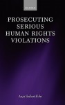 Prosecuting Serious Human Rights Violations - Anja Seibert-fohr