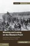 Winning and Losing on the Western Front: The British Third Army and the Defeat of Germany in 1918 - Jonathan Boff