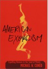 American Exorcism: Expelling Demons in the Land of Plenty - Michael W. Cuneo