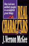 Real Characters: How God Uses Unlikely People to Accomplish Great Things - J. Vernon McGee