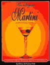 The Elegant Martini: Celebrating Seductive Recipes for Appetizers and Libations - Kathleen DeVanna Fish