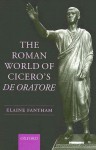 The Roman World of Cicero's De Oratore - Elaine Fantham