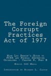 The Foreign Corrupt Practices Act of 1977: With Lay Person's Guide to Fcpa and Federal Sentencing Guidelines - Chapter 8, Part B - U.S. Government, Richard L. Cassin