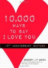 10,000 Ways to Say I Love You: 10th Anniversary Edition - Gregory J.P. Godek