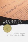 Legislating Morality: Is It Wise? Is It Legal? Is It Possible? - Norman L. Geisler, Frank Turek