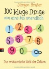 100 Kluge Dinge Von Eins Bis Unendlichdie Erstaunliche Welt Der Zahlen - Jürgen Brater, Annabelle von Sperber