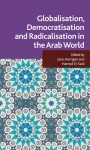 Globalisation, Democratisation and Radicalisation in the Arab World - Jane Harrigan