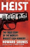 Heist: The True Story Of The World's Biggest Cash Robbery - Howard Sounes