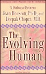 The Evolving Human (Dialogues at the Chopra Center for Well-being) - Deepak Chopra, Jean Houston