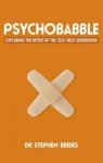 Psychobabble: Exploding the Myths of the Self-Help Generation - Stephen Briers