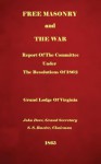 Free Masonry And The War: Report Of The Committee Under The Resolutions Of 1862 - Grand Lodge of Virginia, S. S. Baxter, Digital Text Publishing Co.