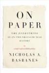 On Paper: The Everything of Its Two-Thousand-Year History - Nicholas A. Basbanes