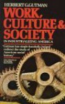 Work, Culture, and Society in Industrializing America - Herbert George Gutman