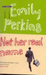 Not Her Real Name - Emily Perkins