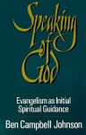 Speaking Of God: Evangelism As Initial Spiritual Guidance - Ben Campbell Johnson