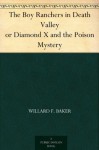 The Boy Ranchers in Death Valley or Diamond X and the Poison Mystery - Willard F. Baker