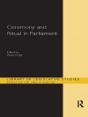 Ceremony and Ritual in Parliament (Library of Legislative Studies) - Shirin M. Rai