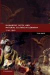 Monarchy, Myth, and Material Culture in Germany 1750 1950 - Eva Giloi